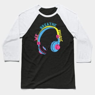 we breathe music Baseball T-Shirt